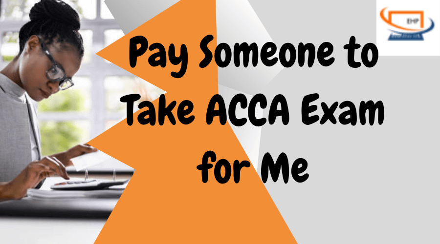 Pay Someone to Take ACCA Exam for Me